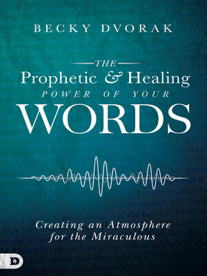The Prophetic and Healing Power of Your Words - ebook